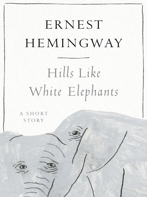 Title details for Hills Like White Elephants by Ernest Hemingway - Wait list